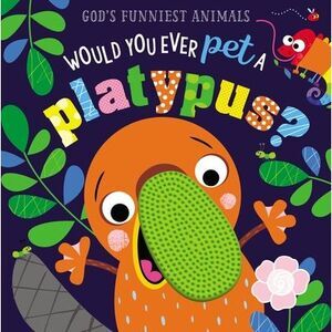Would You Ever Pet a Platypus? -- Thomas Nelson